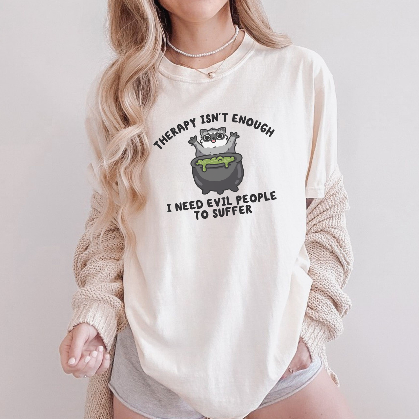 Therapy Isn't Enough I Need Evil People To Suffer Comfort Colors Shirt