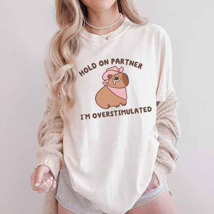 Hold On Partner I'm Overstimulated Comfort Colors Shirt