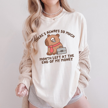 There's Always So Much Month Left At The End Of My Money Comfort Colors Shirt
