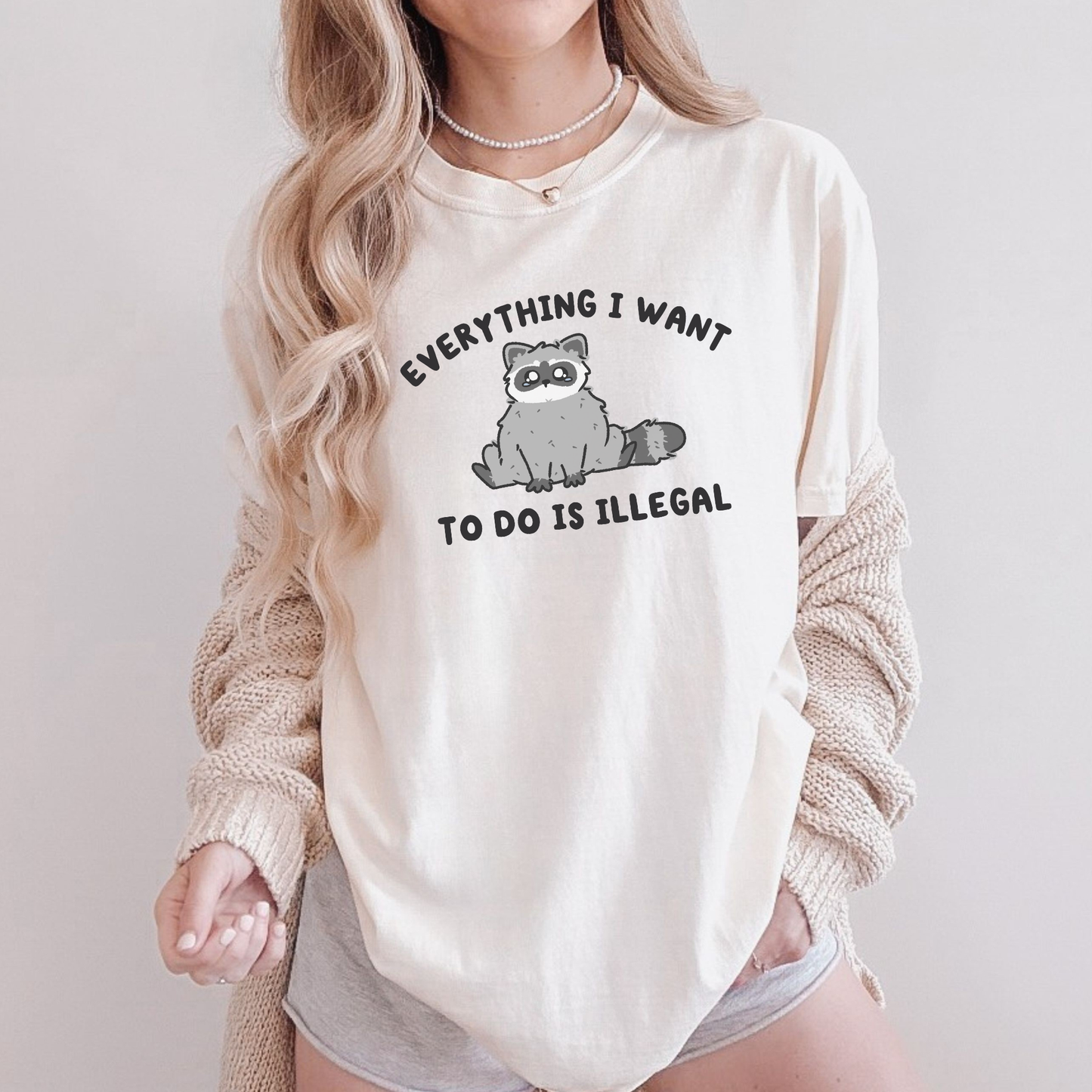 Everything I Want To Do Is Illegal Comfort Color Shirt