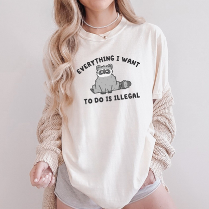 Everything I Want To Do Is Illegal Comfort Color Shirt