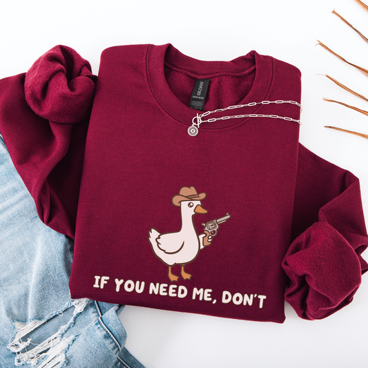 If You Need Me Dont Sweatshirt