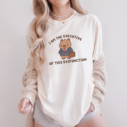 I Am The Executive of This Dysfunction Comfort Colors Shirt