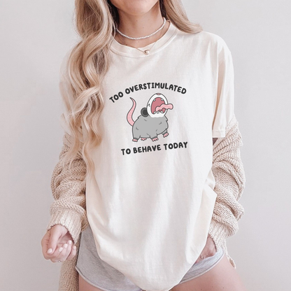 Too Overstimulated To Behave Screaming Possum Comfort Colors Shirt
