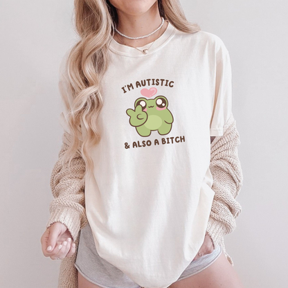 I'm Autistic And A Bitch Comfort Colors Shirt