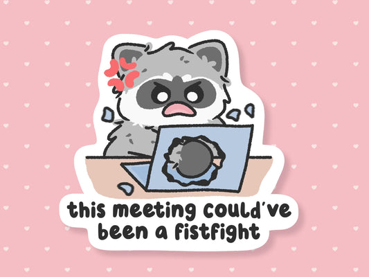 Meeting Could've Been A Fistfight Sticker