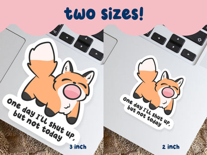 One Day I'll Shut Up But Not Today Sticker
