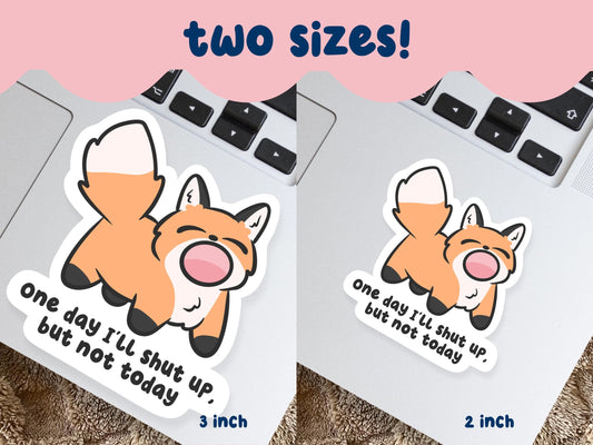 One Day I'll Shut Up But Not Today Sticker
