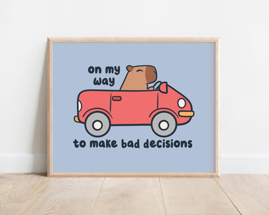 On My Way To Make Bad Decisions Art Print