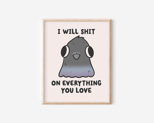 I Will Shit On Everything You Love Pigeon Art Print