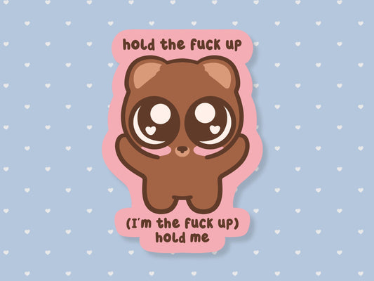 Hold The Fuck Up (I'm The Fuck Up) Sticker