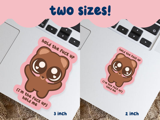 Hold The Fuck Up (I'm The Fuck Up) Sticker
