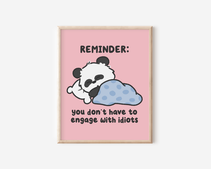 Reminder: You Don't Have To Engage With Idiots Art Print