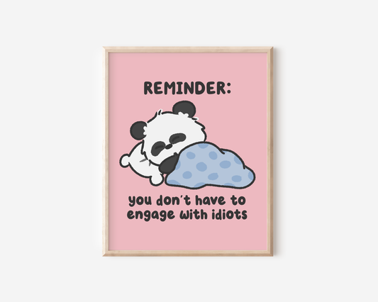 Reminder: You Don't Have To Engage With Idiots Art Print