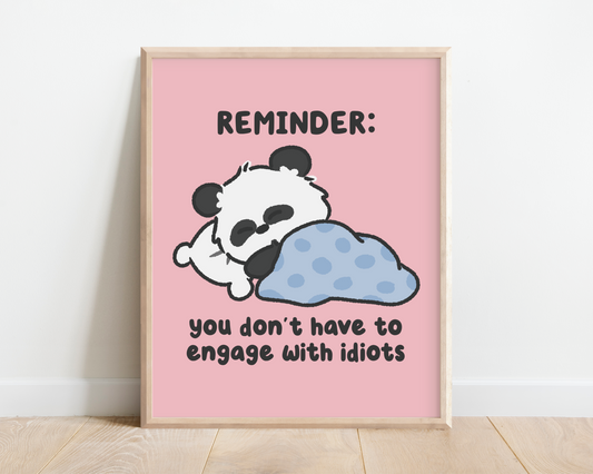 Reminder: You Don't Have To Engage With Idiots Art Print