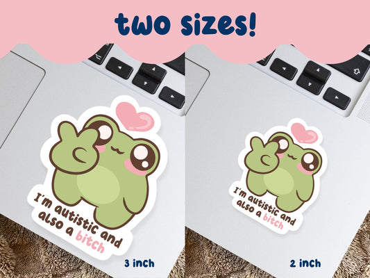 I'm Autistic & Also A Bitch Sticker