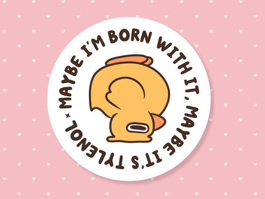 Maybe I'm Born With It Maybe It's Tylenol Sticker