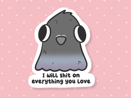 I Will Shit On Everything Pigeon Sticker