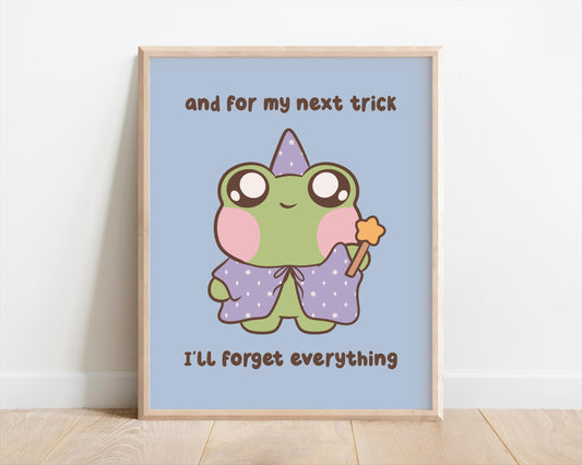 For My Next Trick I'll Forget Everything Art Print