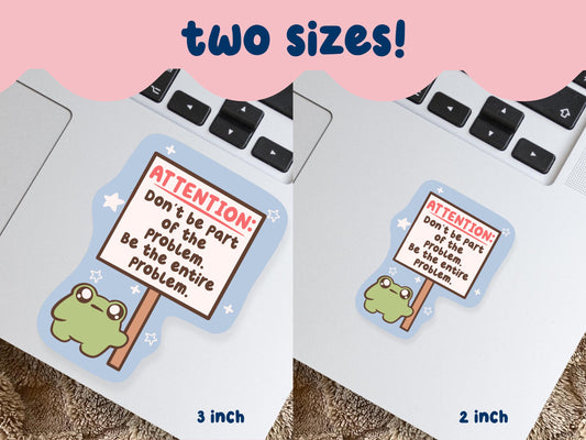 Be The Entire Problem Sticker
