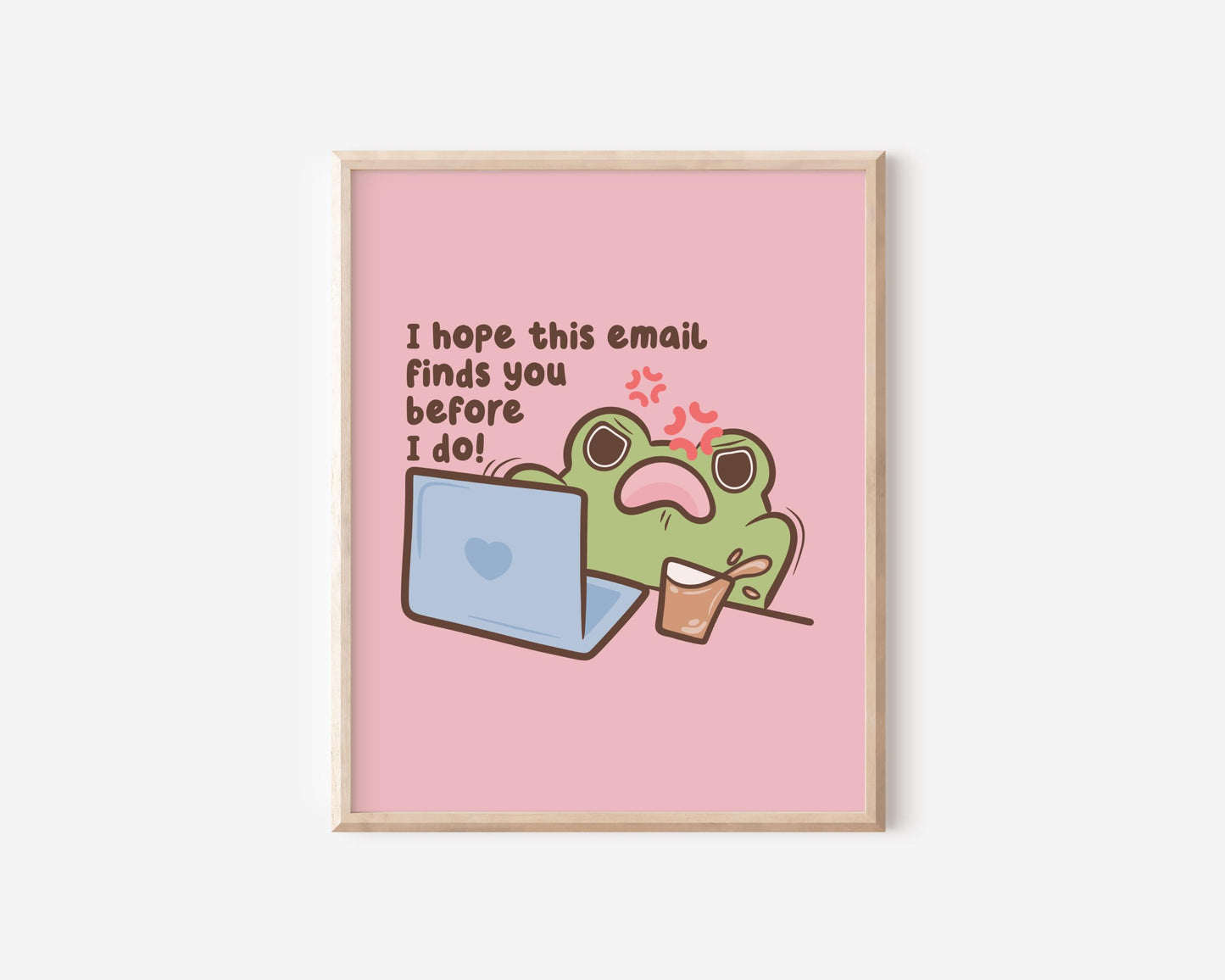 I Hope This Email Finds You Before I Do Art Print