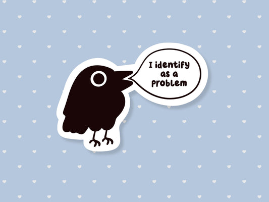 I Identify As A Problem Crow Sticker