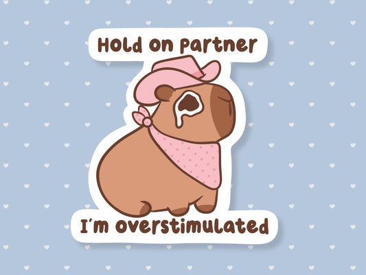 Hold On Partner I'm Overstimulated Capybara Sticker