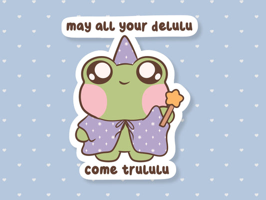 May All Your Delulu Come Trululu Frog Sticker