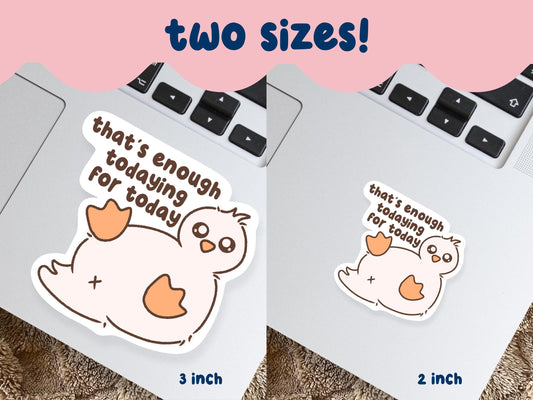 Thats Enough Todaying For Today Sticker