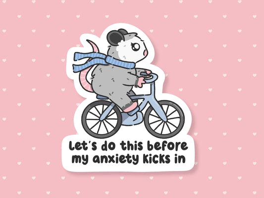 Let's Do This Before My Anxiety Kicks In Possum Sticker