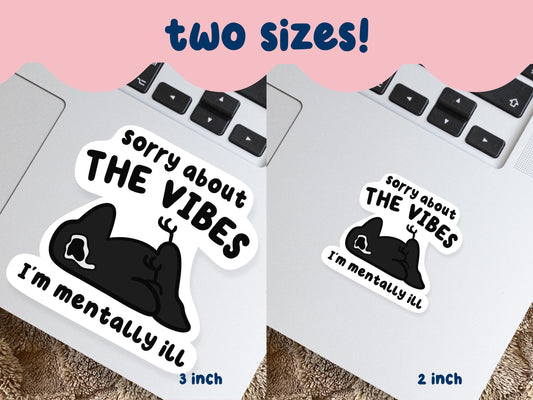 Sorry About The Vibes I'm Mentally Ill Sticker