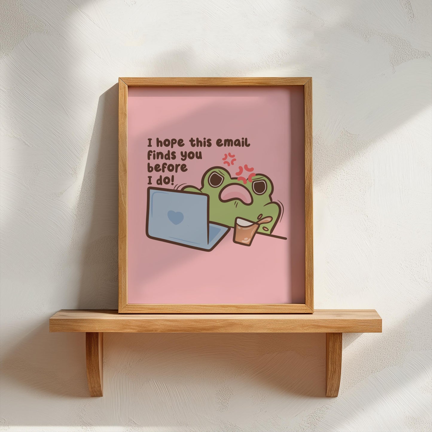 I Hope This Email Finds You Before I Do Art Print