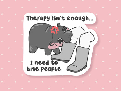 Therapy Isn't Enough I Need To Bite People Sticker