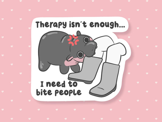 Therapy Isn't Enough I Need To Bite People Sticker