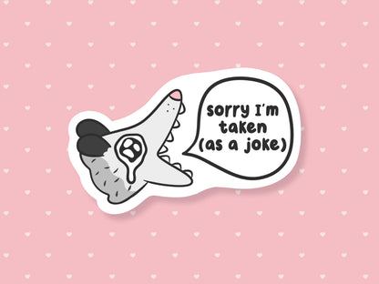 Sorry I'm Taken (As A Joke) Sticker
