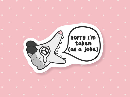 Sorry I'm Taken (As A Joke) Sticker