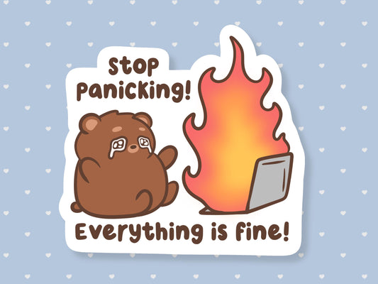Stop Panicking Everything's Fine Sticker