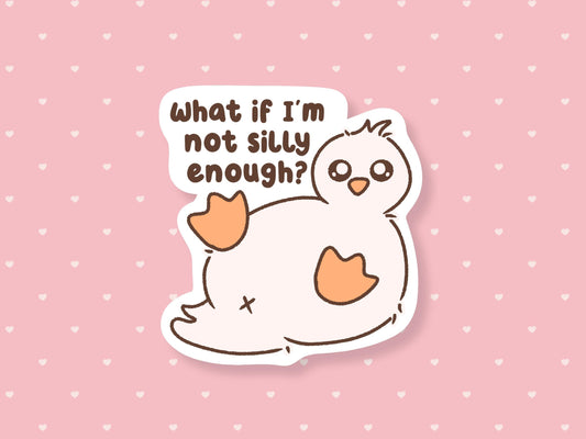 What If I'm Not Not Silly Enough Sticker