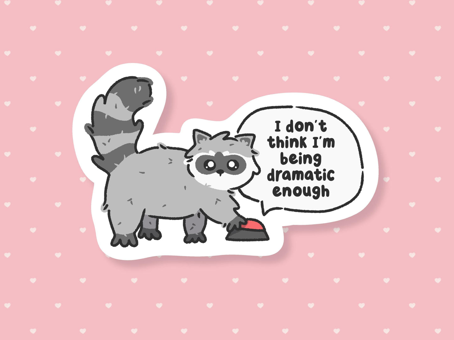 I'm Not Being Dramatic Enough Raccoon Sticker