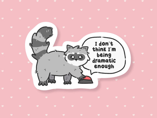 I'm Not Being Dramatic Enough Raccoon Sticker