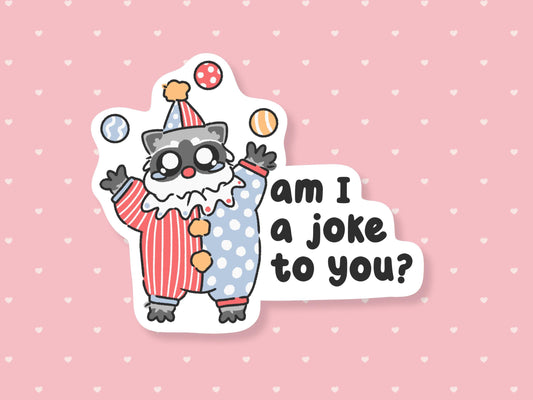 Am I A Joke To You Clown Raccoon Sticker