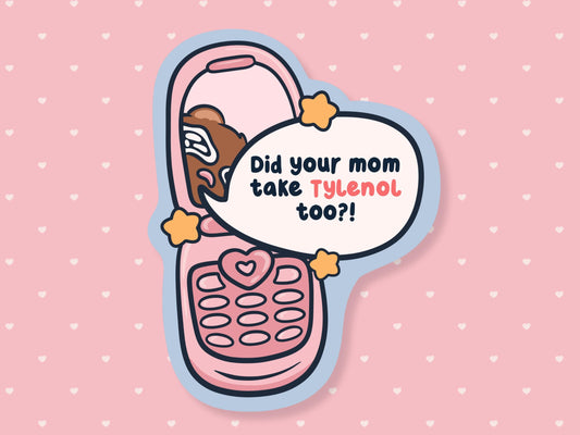 Did Your Mom Take Tylenol Too?! Sticker