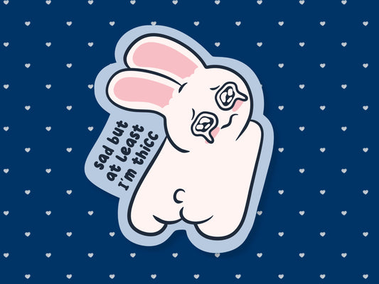 Sad But At Least I'm Thicc Bunny Sticker