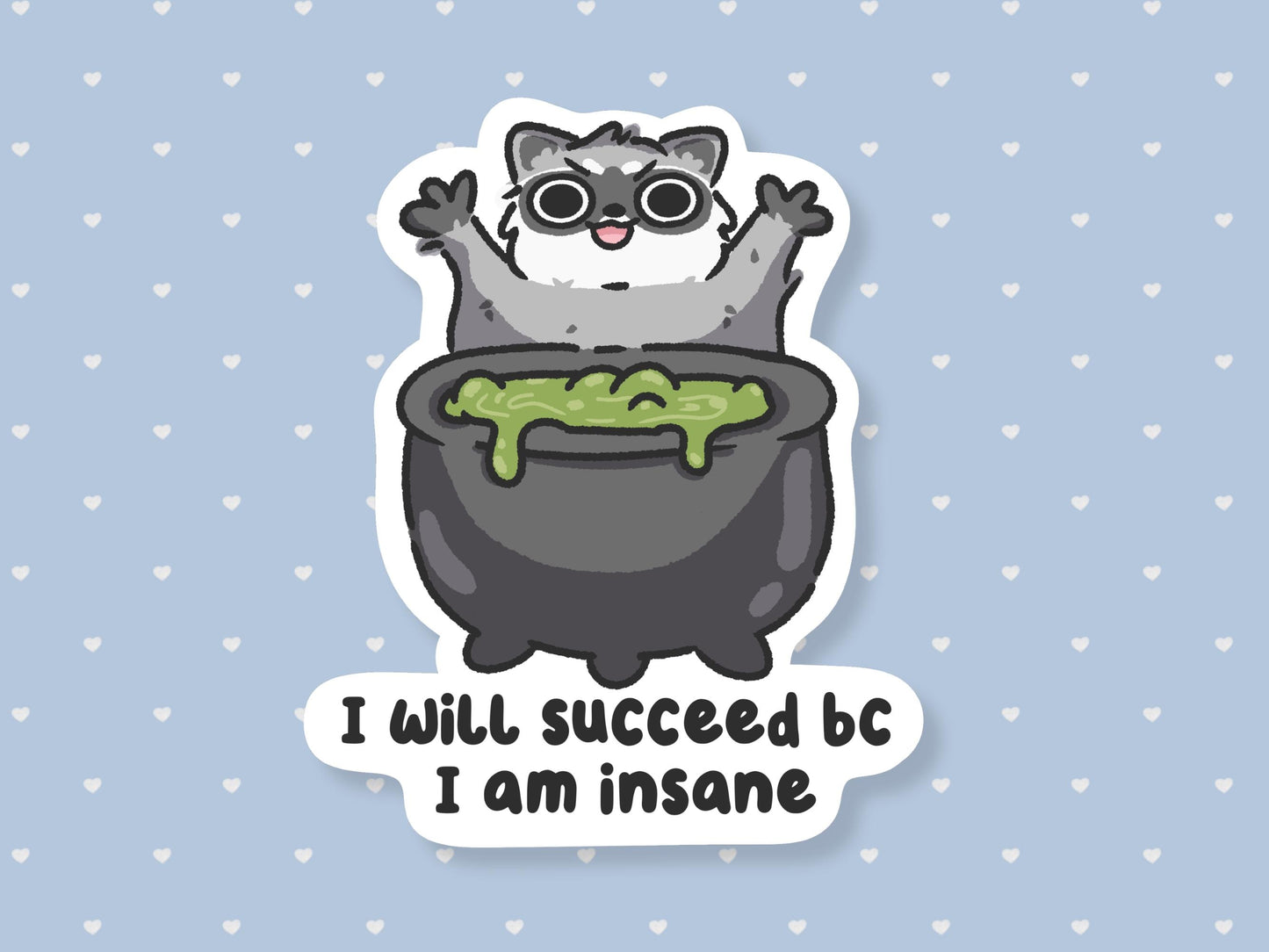 I Will Succeed Bc I Am Insane Raccoon Sticker