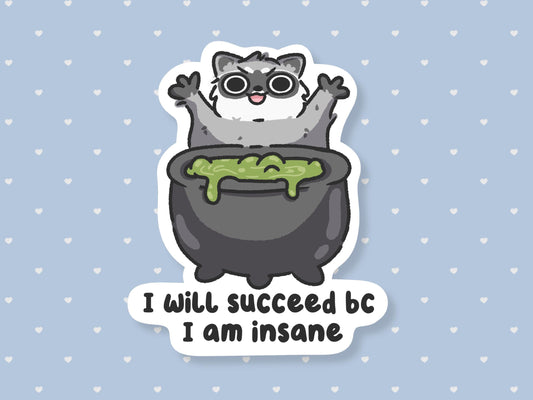 I Will Succeed Bc I Am Insane Raccoon Sticker