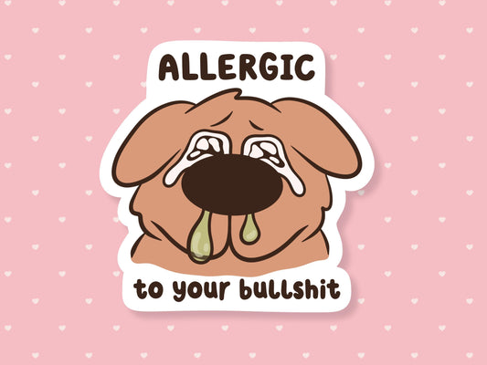 Allergic To Your BS Sticker